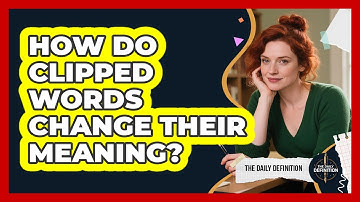 How Do Clipped Words Change Their Meaning? - The Daily Definition