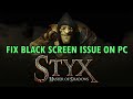 Fix Styx: Master of Shadows Stuck on Black Screen or Black Screen/White Screen Issue on PC