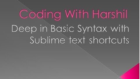 Deep in Basic Syntax and Shortcuts of Sublime text editor || Coding With Harshil