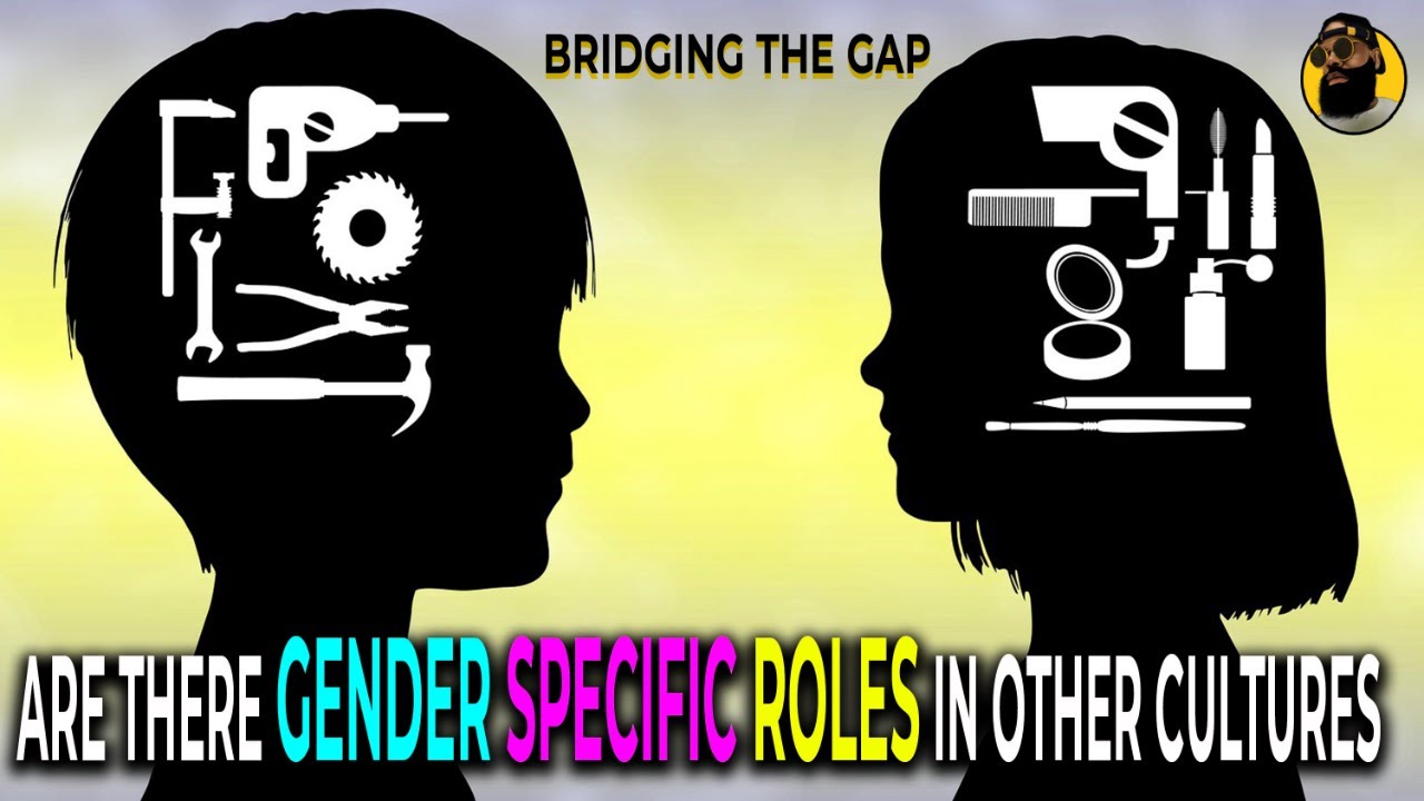 Gender Specific Behavior Are There GENDER SPECIFIC ROLES In Other Cultures? | Bridging The Gap w ...