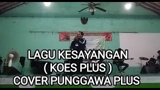 LAGU KESAYANGAN ( KOES PLUS ) COVER PUNGGAWA PLUS