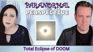Total Eclipse Of Doom - Paranormal Perspective
