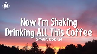 now i'm shaking drinking all this coffee lyrics | Jeremy Zucker - Comethru (sped up)