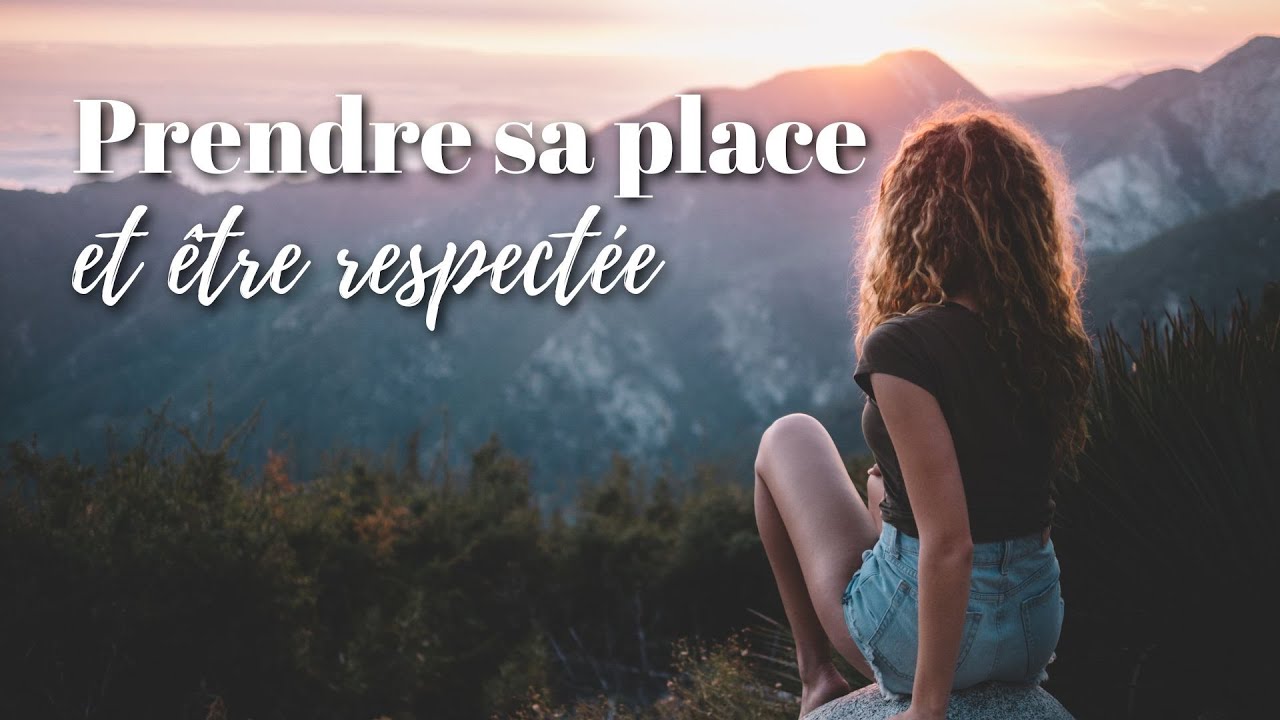 Comment prendre ta place et être respectée