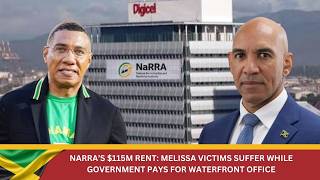 NaRRA’s $115M Rent: Melissa Victims Suffer While Government Pays for Digicel Waterfront Office