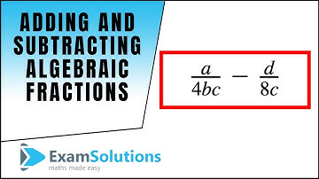 Adding and Subtracting Algebraic Fractions (1) : ExamSolutions Maths Revision Tutorials