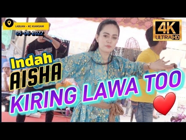 AISHA - KIRING LAWA TOO ( 05-06-2022 LABUAN KG KIAMSAM ) class=