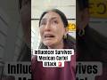 Influencer Survives Mexican Cartel Attack #shorts #influencer #cartel