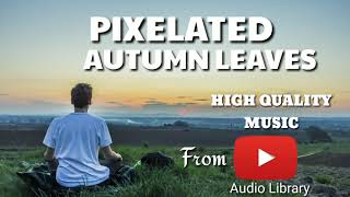 Meditation music (pixelated autumn leaves) from audio library...