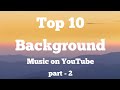 Top 10 background music | most popular on YouTube | no copyright songs | Part - 2