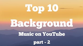 Top 10 background music | most popular on YouTube | no copyright songs |  Part - 2 - YouTube