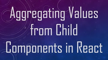 Aggregating Values from Child Components in React