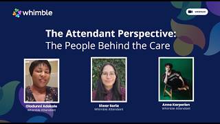 Whimble Webinar | The Attendant Perspective: The People Behind the Care