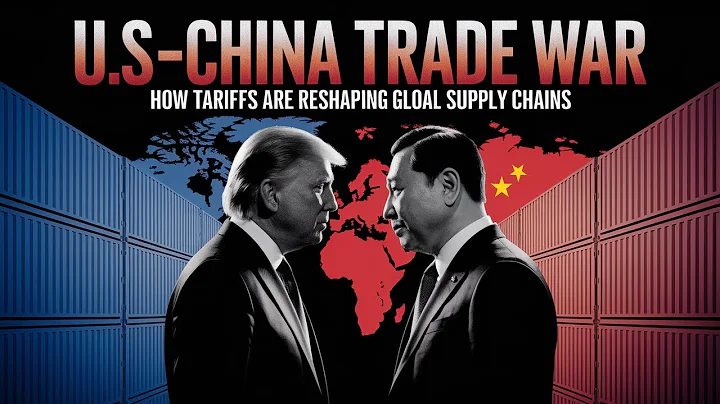 U S –China Trade War: How Tariffs Are Reshaping Global Supply Chains