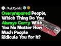 Overprepared People, Which Thing Do You Always Carry With You No Matter What?