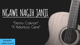 NGAWI NAGIH JANJI - Denny Caknan X Ndarboy Genk ( Karaoke Akustik )  Original Key / Nada Cowok