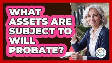 What Assets Are Subject To Will Probate?