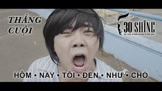 30Shine TV | Hôm nay tôi đen như chó (Parody Hôm nay tôi cô đơn quá - Tóc Tiên) | Thắng Cuội