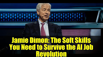 Jamie Dimon: The Soft Skills You Need to Survive the AI Job Revolution