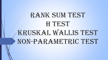 H Test/ Rank Sum Test/ Kruskal Wallis Test/ Non-Parametric Test/ Probability and Statistics