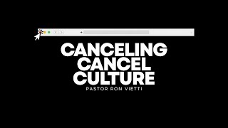 Sunday Morning with Pastor Ron Vietti - Canceling Cancel Culture