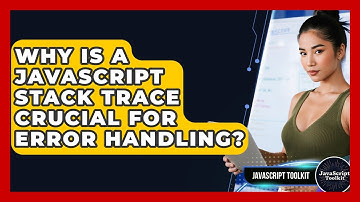 Why Is A JavaScript Stack Trace Crucial For Error Handling? - JavaScript Toolkit