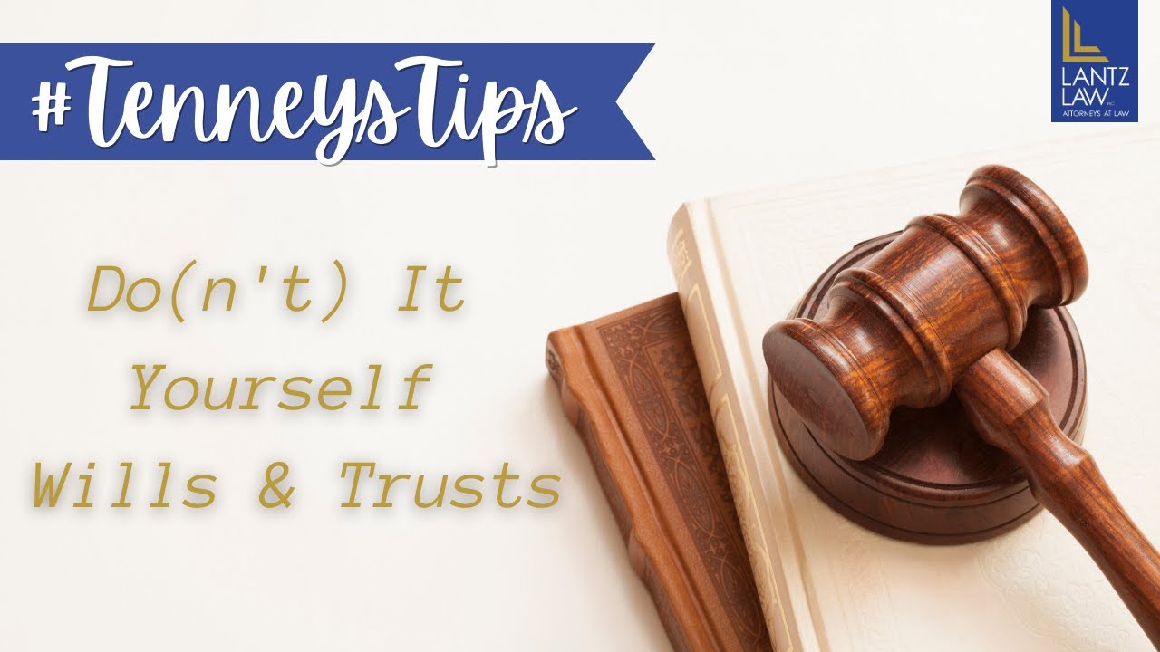 TenneysTips Do(n't) It Yourself Wills & Trusts Lantz Law, Inc