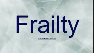 Frailty Pronunciation: How to Pronounce Frailty | How to Say Frailty