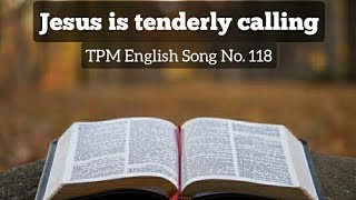 Jesus is tenderly calling |TPM English Song No 118|With Lyrics|Subtitles