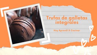 Trufas De Galletas Integrales - Hoy Aprendí A Cocinar