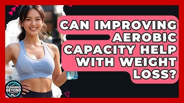 Can Improving Aerobic Capacity Help With Weight Loss? - Running Beyond Limits