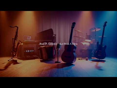 Jhay P, Greeicy - Le Pedí A Dios Lyrics (Video Letra)