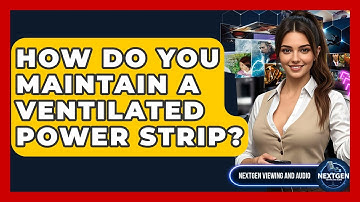 How Do You Maintain A Ventilated Power Strip? - NextGen Viewing and Audio