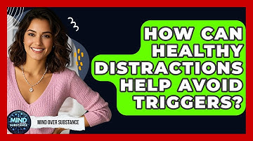 How Can Healthy Distractions Help Avoid Triggers? - Mind Over Substance