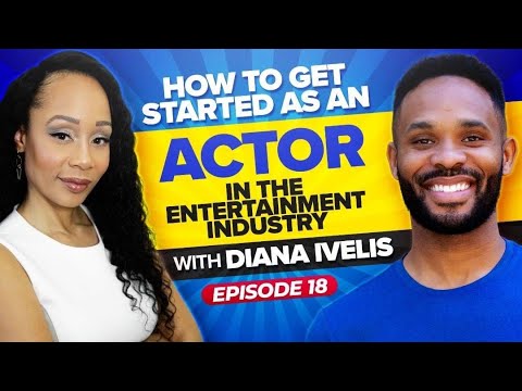 How To Get Started As An Actor In The Entertainment Industry - with Diana Ivelis | 018