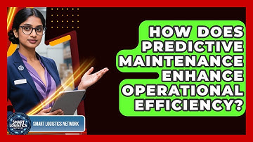 How Does Predictive Maintenance Enhance Operational Efficiency? | Smart Logistics Network News