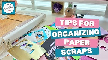 Tips For Organizing Paper Scraps