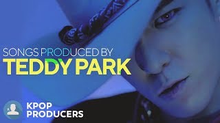 SONGS MADE BY TEDDY PARK (Kpop Producers)