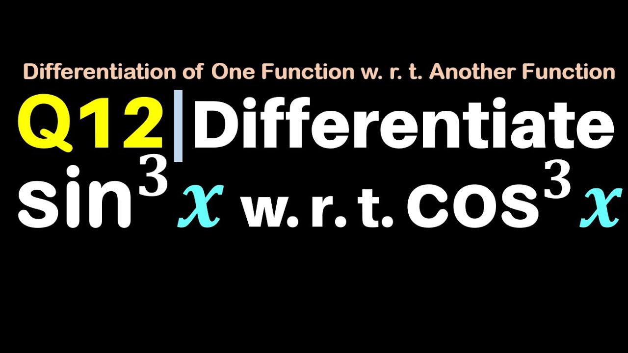 Q12 Differentiate Sin 3 x W R T Cos 3 x Differentiate Sin Cube X q12-differentiate-sin-3-x-w-r-t-cos-3-x-differentiate-sin-cube-x