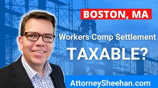 Is Workers Comp Settlement Taxable? | Boston Workers Comp Lawyer