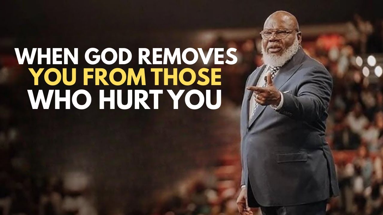When God Removes You From Those Who Hurt You  T.D. Jakes Powerful Motivation