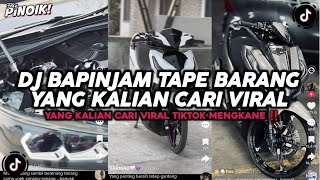 DJ BAPINJAM TAPE BARANG __ YANG KALIAN CARI VIRAL TIKTOK MENGKANE ‼️