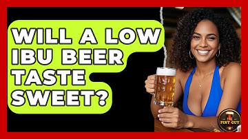 Will a Low IBU Beer Taste Sweet? - The Pint Guy