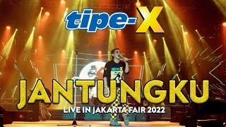 TIPE-X - JANTUNGKU LIVE IN JAKARTA FAIR 2022