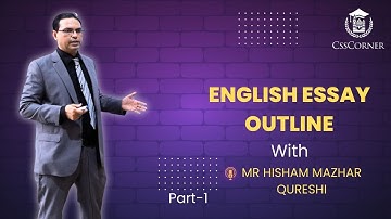 ENGLISH ESSAY OUTLINE | MR HISHAM MAZHAR QURESHI | CSS CORNER | PART 1