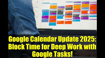 Google Calendar Update 2025: Block Time for Deep Work with Google Tasks!