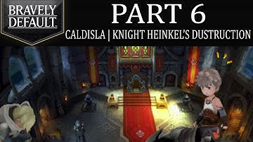 Bravely Default - Part 6: Caldisla | Knight Heinkel