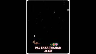 Pal Bhar Thahar Jaao WhatsApp Status Black Screen Instagram Story Status Black Screen #shorts
