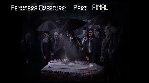 Penumbra Overture [Part 11] [Final]