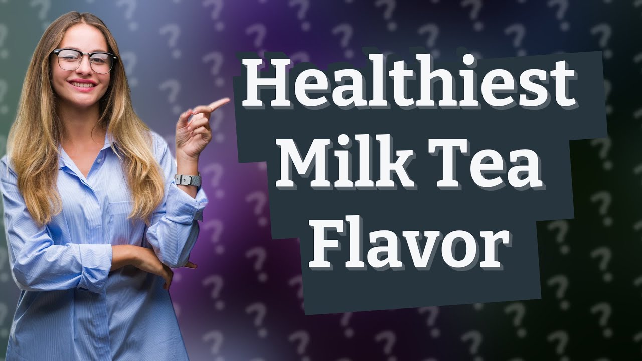 What Is The Healthiest Milk Tea Flavor YouTube What Is The Healthiest Milk Tea Flavor YouTube